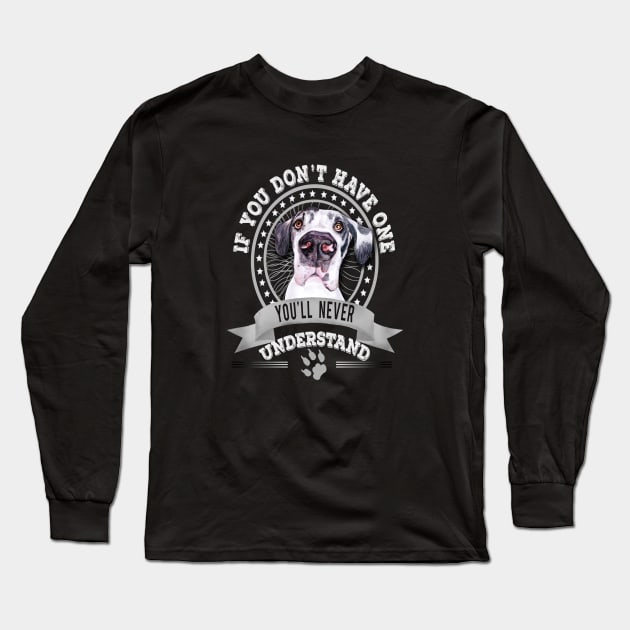 If You Don't Have One You'll Never Understand Great Dane Owner Long Sleeve T-Shirt by Sniffist Gang